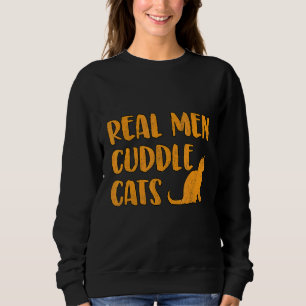 Mens Pretty Men Cuddle Saying Real Men Cuddle Cats Sweatshirt
