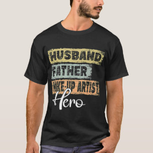 Mens Profession dad hero father Make Up Artist T-Shirt