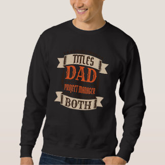 Mens Project Manager Dad and Job Project Manager F Sweatshirt