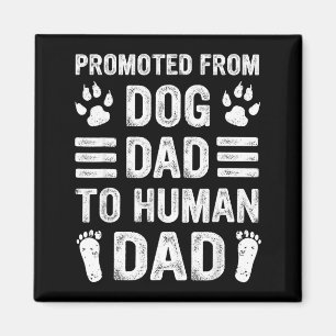 Mens Promoted From Dog Dad To Human Dad, Funny New Magnet