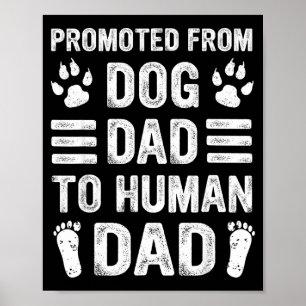 Mens Promoted From Dog Dad To Human Dad, Funny New Poster