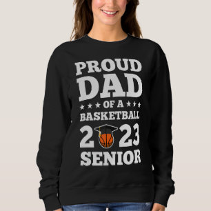 Mens Proud Dad Of A Basketball 2023 Senior Senior Sweatshirt