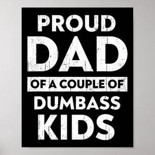 Mens Proud Dad Of A Couple Of Dumb Kids Funny Fath Poster