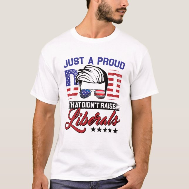 Mens Proud Dad That Didn't Raise Liberals Dad Tee (Front)