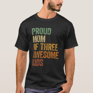 Mens Proud Mom Of Three Awesome Kids Tee Mother Gi