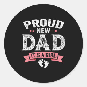 Mens Proud New Dad It's A Girl Funny Fathers Day N Classic Round Sticker