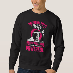 Mens Proud Oilfield Wife It Doesnt Get Easier We M Sweatshirt