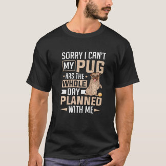 Mens Pug Has The Whole Day Planned With Me Pug Dog T-Shirt