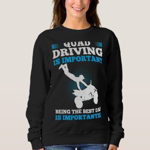 Mens Quad Driving Is Important Being The Best Dad Sweatshirt
