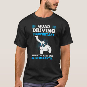 Mens Quad Driving Is Important Being The Best Dad T-Shirt