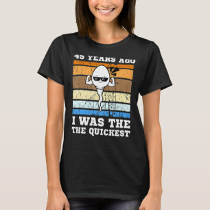 Mens Quickest Swimmer 45 Years Ago Quickest Sperm  T-Shirt