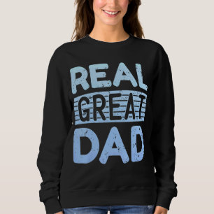 Mens Real Great Dad Father Day Quote Saying Sweatshirt