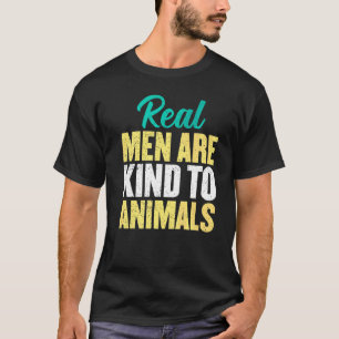 Mens Real Men Are Kind To Animals Saving Animal Wi T-Shirt