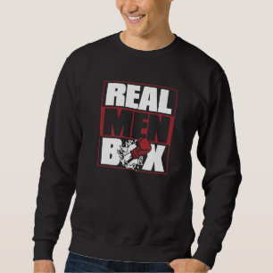Mens Real Men Box Thai Boxer Kickboxer Boxer Fist  Sweatshirt