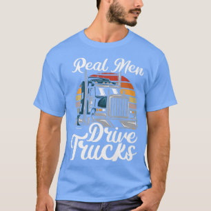 Mens Real Men Drive Trucks Trucker Truck Driver T-Shirt