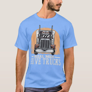 Mens Real Men Drive Trucks, Trucker Truck Driving  T-Shirt
