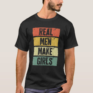 Mens Real Men Make Girls Father's Day T-Shirt