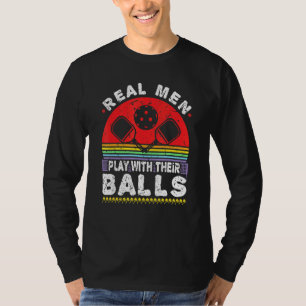 Mens Real Men Play With Their Balls Pickleball Pic T-Shirt