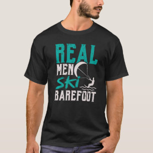 Mens Real Men Ski Barefoot Water Ski Waterskiing W T-Shirt