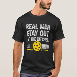 Mens Real Men Stay Out Of The Kitchen Pickleball T-Shirt