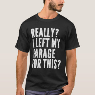 Mens Really I Left My Garage For This  Mechanic  H T-Shirt