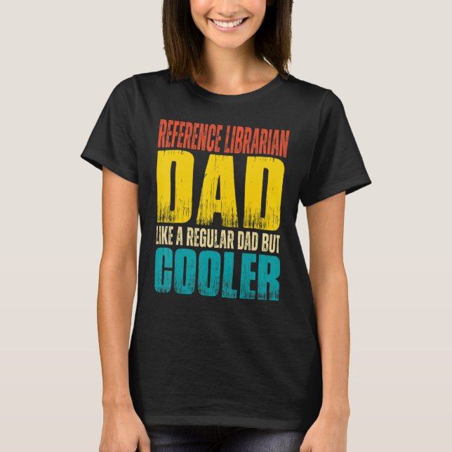 Mens Reference Librarian Dad   Like a Regular Dad  T-Shirt (Front)