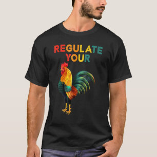 Mens Regulate Your Rooster Chicken Women's Right T-Shirt