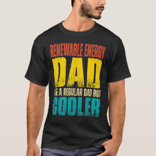 Mens Renewable Energy Dad Like a Regular Dad but T-Shirt