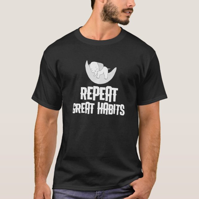 Mens Repeat Great Habits Happy Cute Inspirational  T-Shirt (Front)