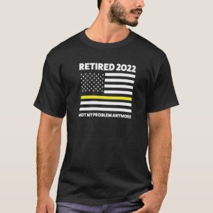 Mens Retired 2022 Not My Problem Anymore Retired 2 T-Shirt