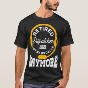Mens Retired 911 Dispatcher Funny Retirement Quote T-Shirt