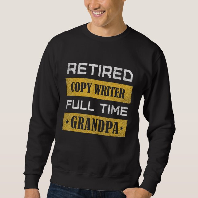 Mens Retired Copy Writer Full Time Grandpa Sweatshirt (Front)