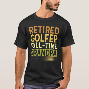 Mens Retired Golfer Full time Grandpa Grandfather T-Shirt