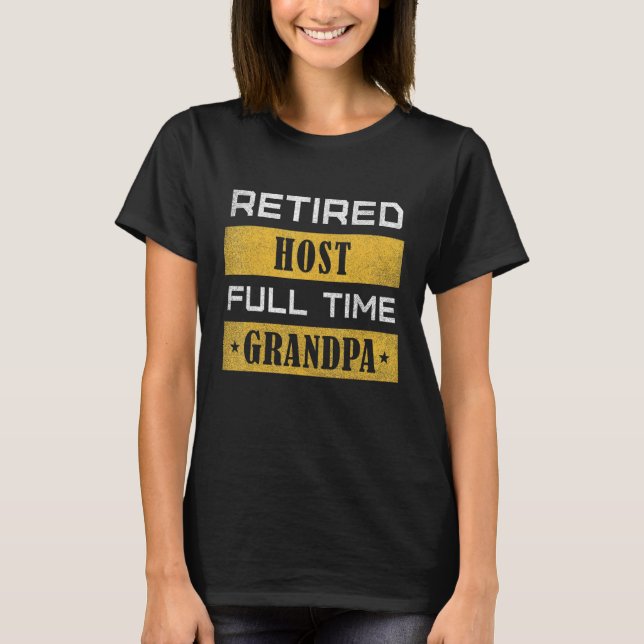 Mens Retired Host Full Time Grandpa Retirement T-Shirt (Front)