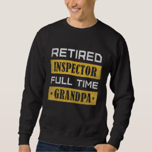 Mens Retired Inspector Full Time Grandpa Retiremen Sweatshirt
