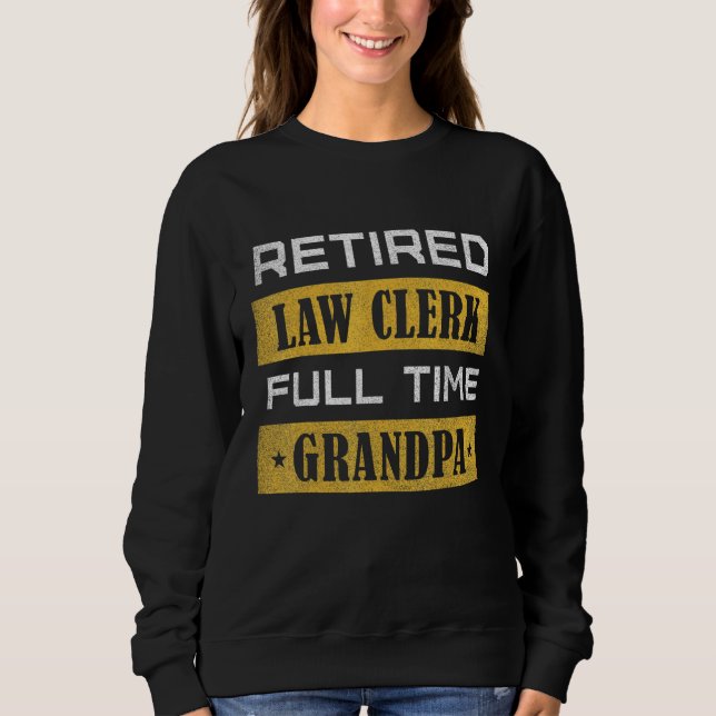 Mens Retired Law Clerk Full Time Grandpa Retiremen Sweatshirt (Front)