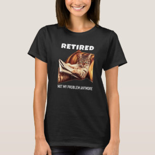 Mens Retired Not My Problem Anymore Cat Retirement T-Shirt