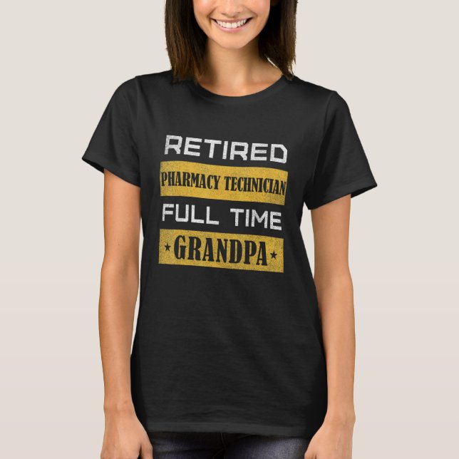 Mens Retired Pharmacy Technician Full Time Grandpa T-Shirt (Front)