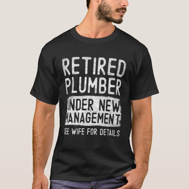 Mens Retired Plumber Under New Management See Wife T-Shirt (Front)