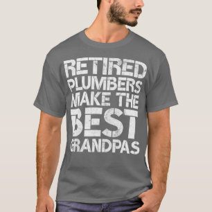 Mens Retired Plumbers Make the Best Grandpas Gag T-Shirt
