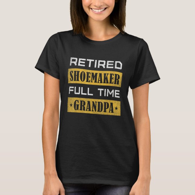 Mens Retired Shoemaker Full Time Grandpa Retiremen T-Shirt (Front)