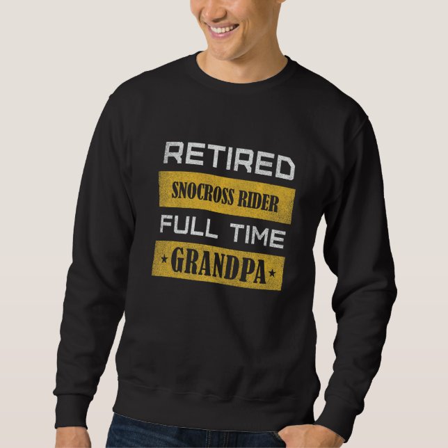Mens Retired Snocross Rider Full Time Grandpa Sweatshirt (Front)