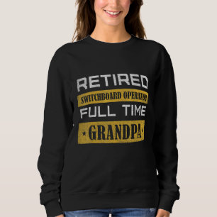 Mens Retired Switchboard Operator Full Time Grandp Sweatshirt