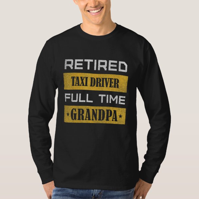 Mens Retired Taxi Driver Full Time Grandpa T-Shirt (Front)