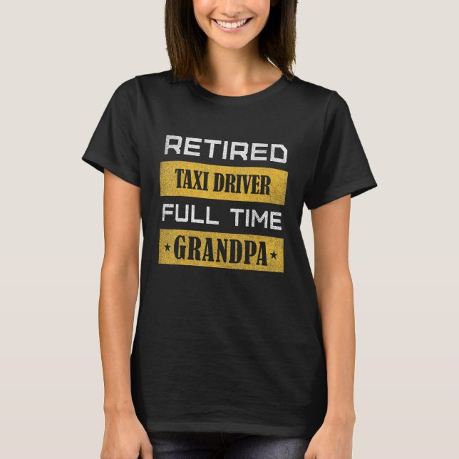 Mens Retired Taxi Driver Full Time Grandpa T-Shirt (Front)