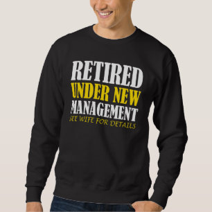 Mens Retired Under New Management See Wife For Det Sweatshirt