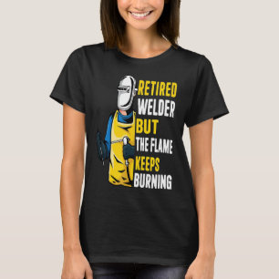 Mens Retired Welder But The Flame Keeps Burning R T-Shirt