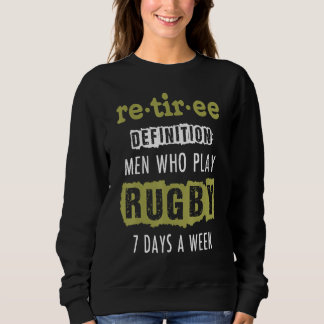 Mens Retiree Definition Play Rugby 7 Days A Week Sweatshirt