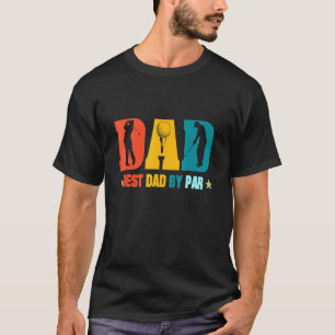 Mens Retro Best Dad By Par Father's Day  Golf  Gol T-Shirt