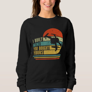 Mens Retro Drone Pilot I Built Mine Your Bought Yo Sweatshirt